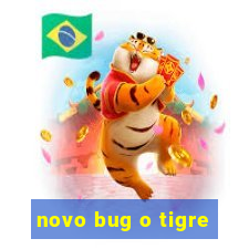 novo bug o tigre